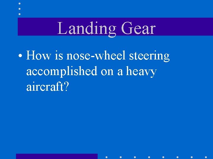 Landing Gear • How is nose-wheel steering accomplished on a heavy aircraft? 