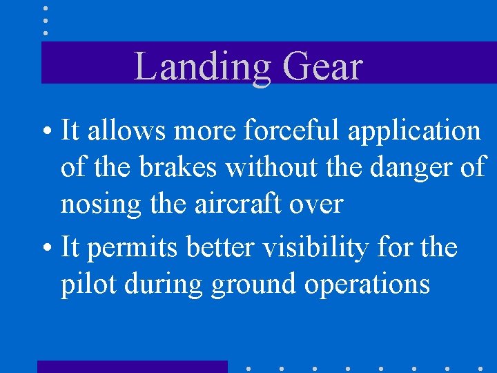 Landing Gear • It allows more forceful application of the brakes without the danger