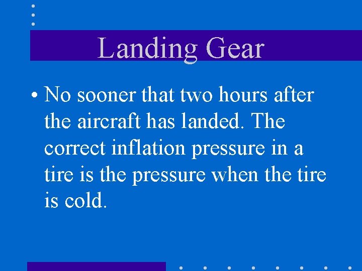 Landing Gear • No sooner that two hours after the aircraft has landed. The