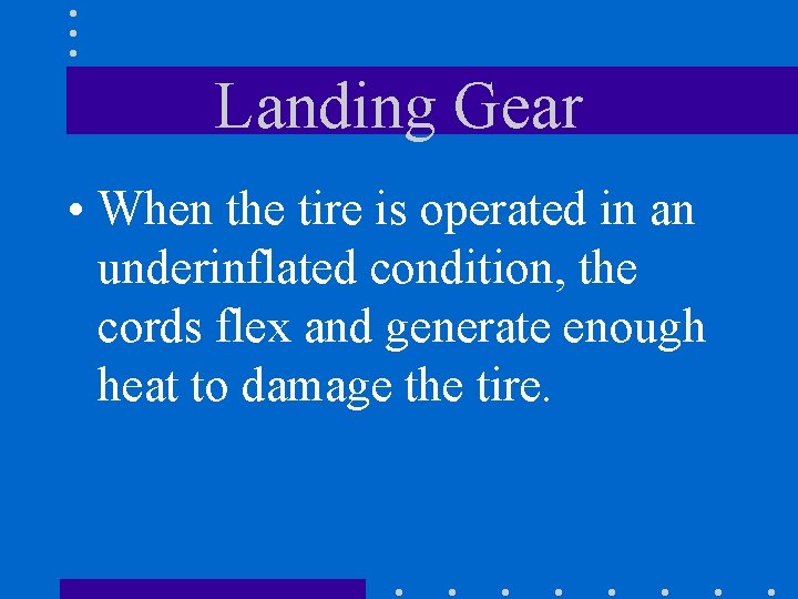Landing Gear • When the tire is operated in an underinflated condition, the cords