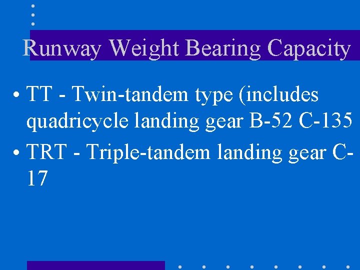 Runway Weight Bearing Capacity • TT - Twin-tandem type (includes quadricycle landing gear B-52