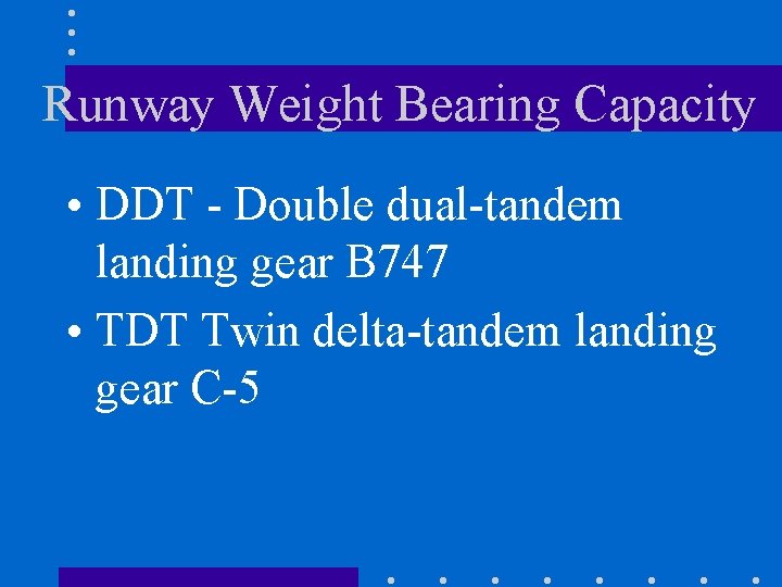 Runway Weight Bearing Capacity • DDT - Double dual-tandem landing gear B 747 •