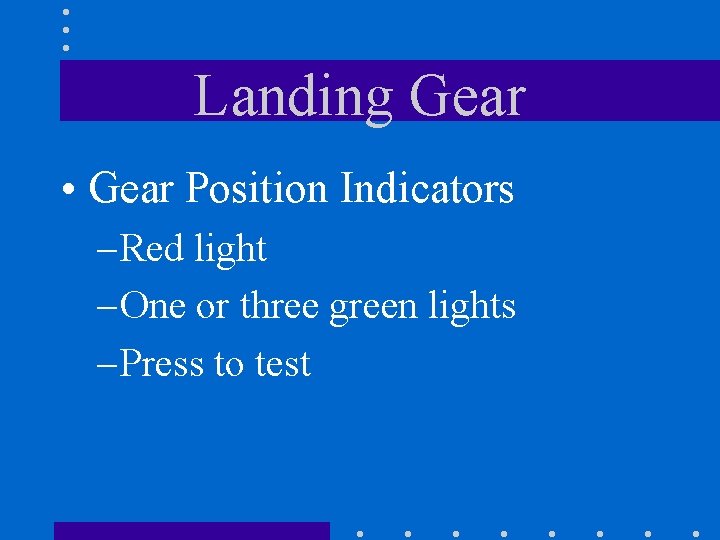 Landing Gear • Gear Position Indicators – Red light – One or three green