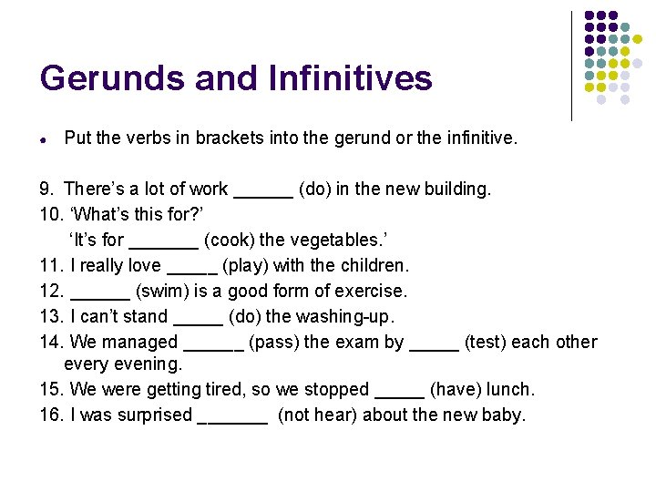 Gerunds and Infinitives ● Put the verbs in brackets into the gerund or the Gerunds and Infinitives ● Put the verbs in brackets into the gerund or the