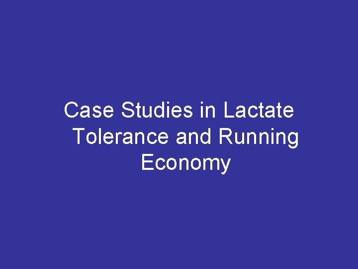 Case Studies in Lactate Tolerance and Running Economy 