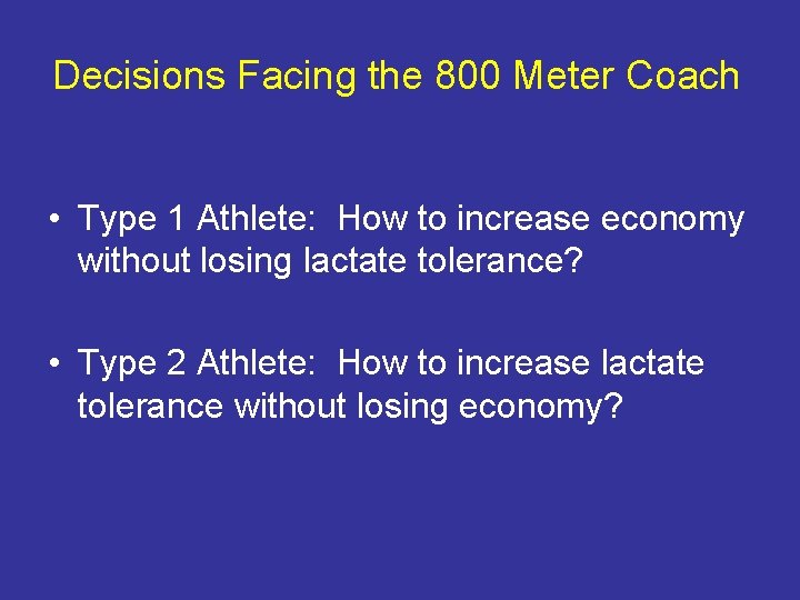 Decisions Facing the 800 Meter Coach • Type 1 Athlete: How to increase economy