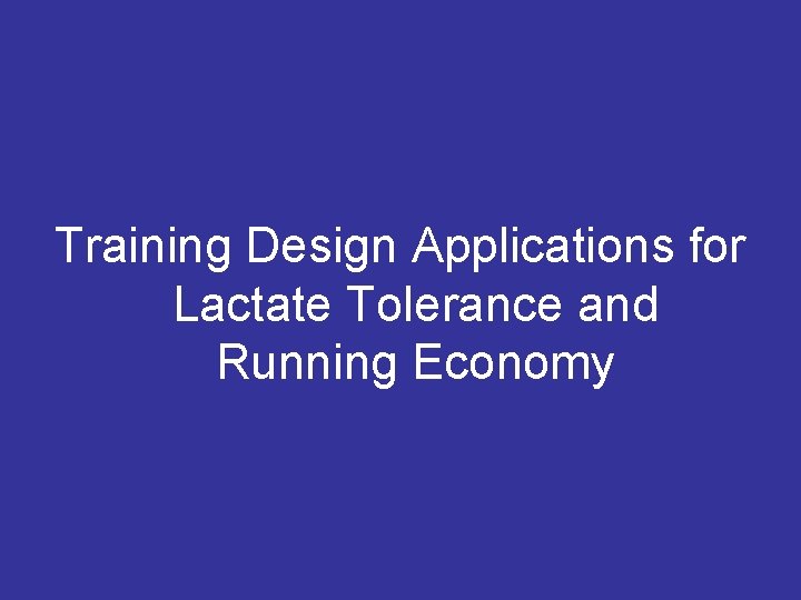 Training Design Applications for Lactate Tolerance and Running Economy 