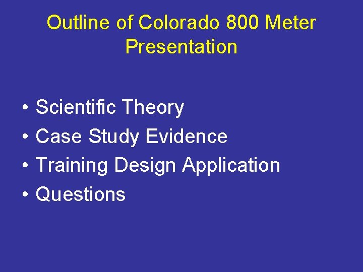 Outline of Colorado 800 Meter Presentation • • Scientific Theory Case Study Evidence Training