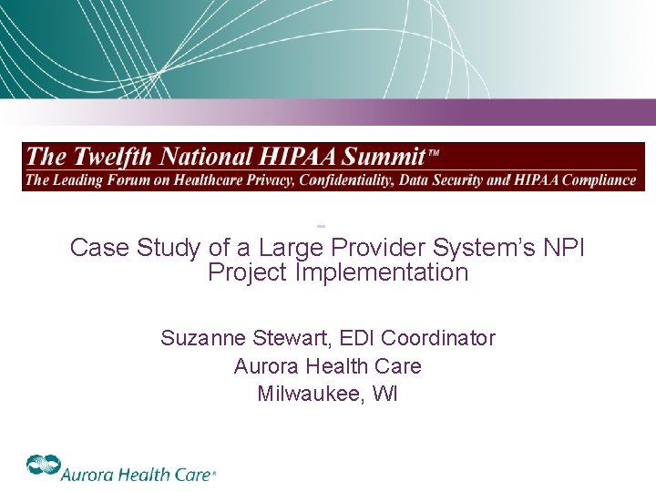 Case Study of a Large Provider System’s NPI Project Implementation Suzanne Stewart, EDI Coordinator