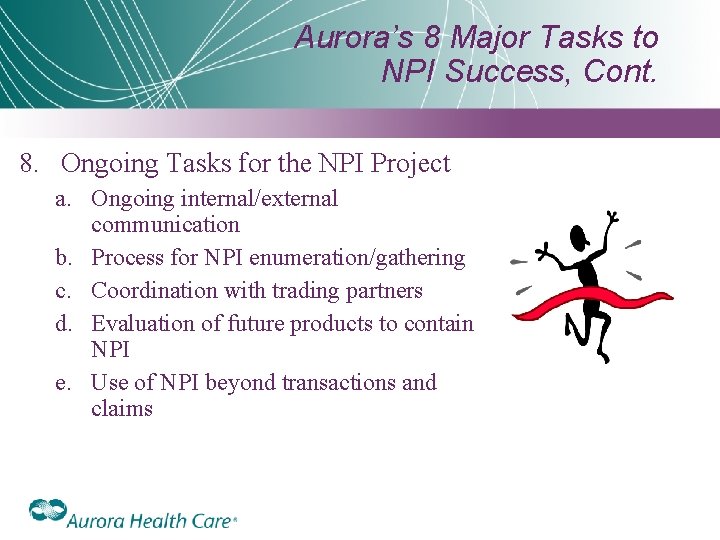 Aurora’s 8 Major Tasks to NPI Success, Cont. 8. Ongoing Tasks for the NPI