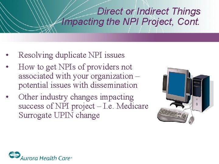Direct or Indirect Things Impacting the NPI Project, Cont. • • • Resolving duplicate