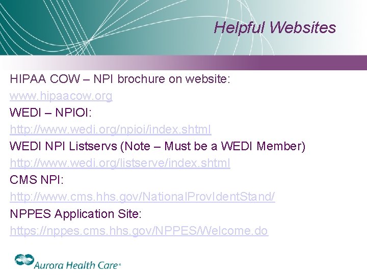 Helpful Websites HIPAA COW – NPI brochure on website: www. hipaacow. org WEDI –