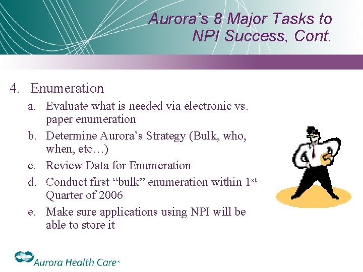 Aurora’s 8 Major Tasks to NPI Success, Cont. 4. Enumeration a. Evaluate what is