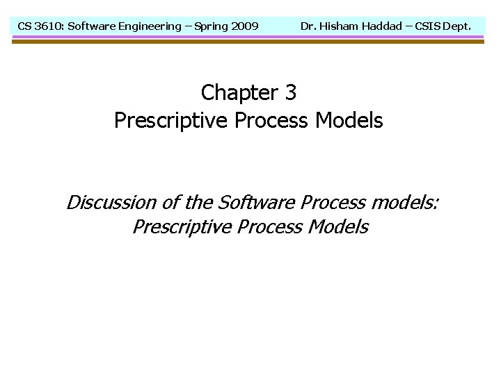 CS 3610: Software Engineering – Spring 2009 Dr. Hisham Haddad – CSIS Dept. Chapter