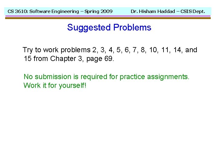 CS 3610: Software Engineering – Spring 2009 Dr. Hisham Haddad – CSIS Dept. Suggested