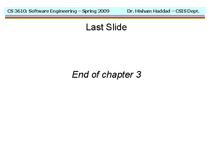 CS 3610: Software Engineering – Spring 2009 Dr. Hisham Haddad – CSIS Dept. Last
