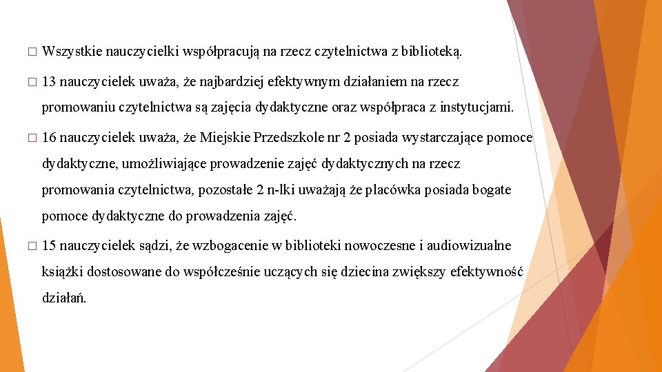 � Wszystkie nauczycielki współpracują na rzecz czytelnictwa z biblioteką. � 13 nauczycielek uważa, że