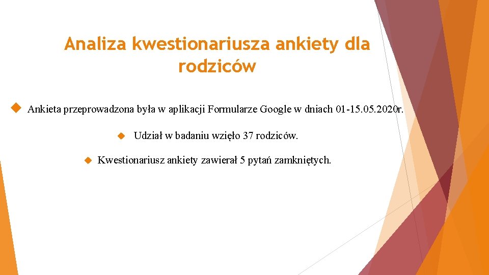 Analiza kwestionariusza ankiety dla rodziców Ankieta przeprowadzona była w aplikacji Formularze Google w dniach