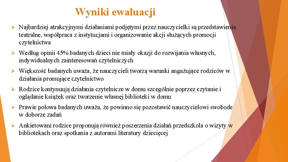 Wyniki ewaluacji Ø Najbardziej atrakcyjnymi działaniami podjętymi przez nauczycielki są przedstawienia teatralne, współpraca z