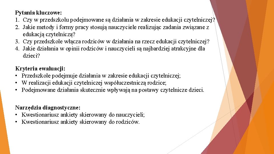 Pytania kluczowe: 1. Czy w przedszkolu podejmowane są działania w zakresie edukacji czytelniczej? 2.