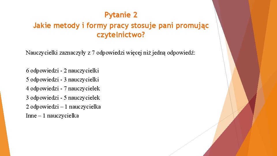 Pytanie 2 Jakie metody i formy pracy stosuje pani promując czytelnictwo? Nauczycielki zaznaczyły z