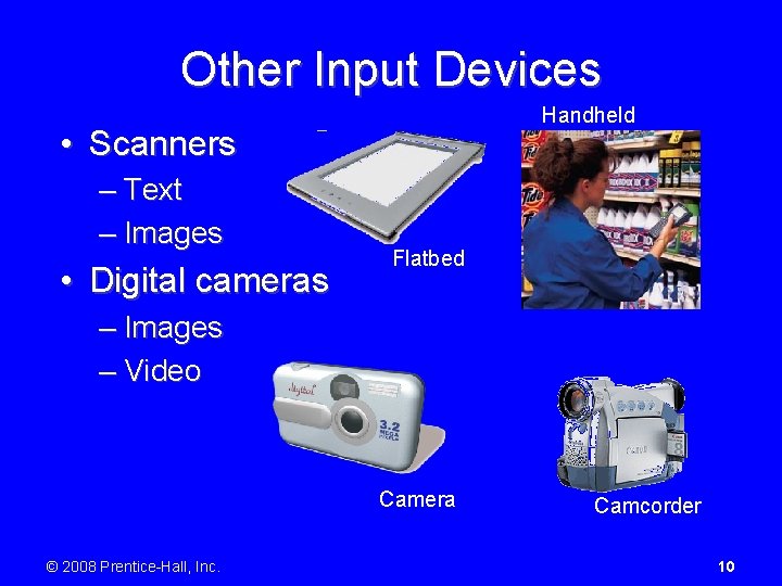 Other Input Devices Handheld • Scanners – Text – Images • Digital cameras Flatbed