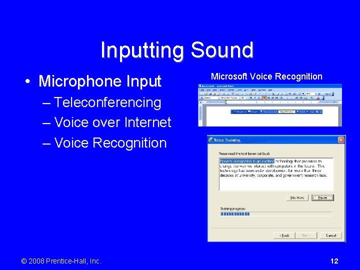 Inputting Sound • Microphone Input Microsoft Voice Recognition – Teleconferencing – Voice over Internet