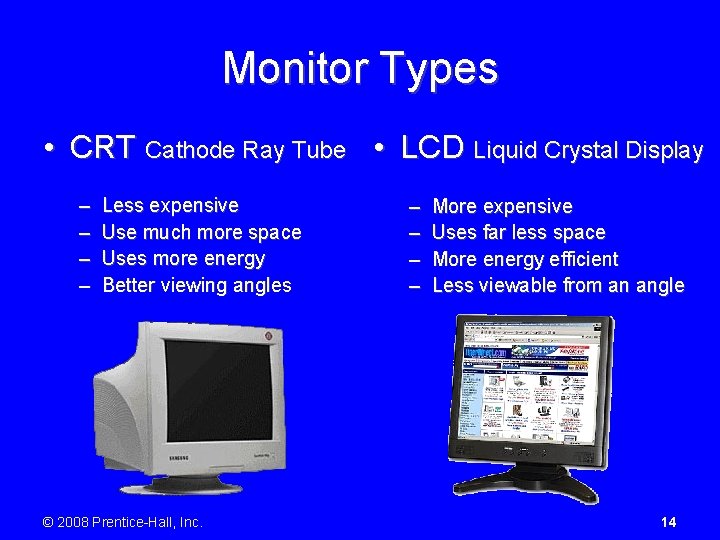 Monitor Types • CRT Cathode Ray Tube • LCD Liquid Crystal Display – –