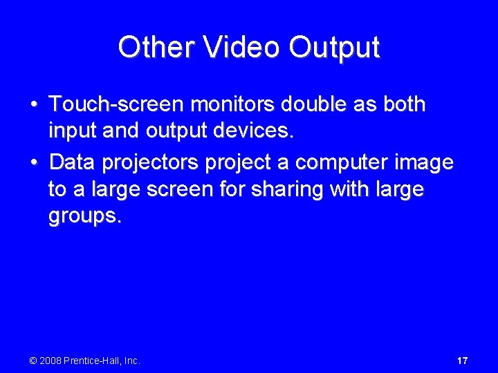 Other Video Output • Touch-screen monitors double as both input and output devices. •