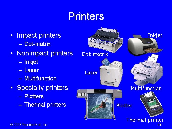 Printers • Impact printers Inkjet – Dot-matrix • Nonimpact printers – – – Inkjet