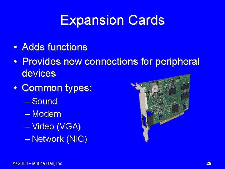 Expansion Cards • Adds functions • Provides new connections for peripheral devices • Common
