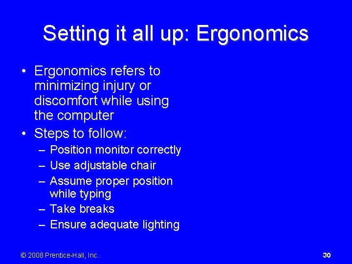 Setting it all up: Ergonomics • Ergonomics refers to minimizing injury or discomfort while