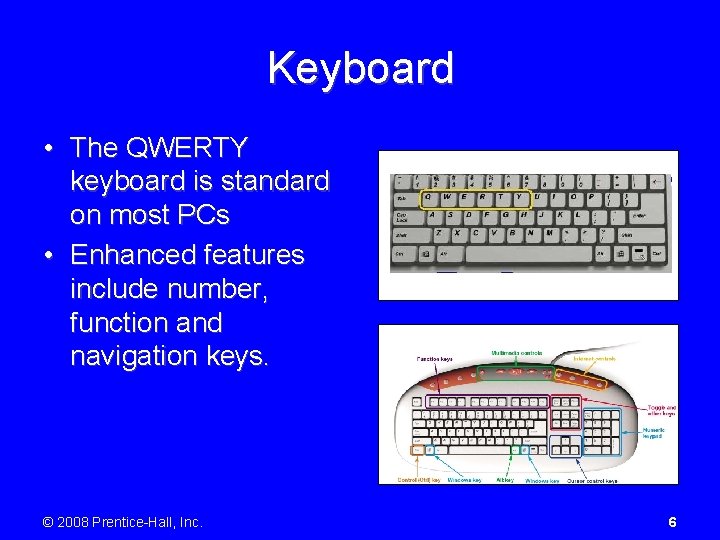 Keyboard • The QWERTY keyboard is standard on most PCs • Enhanced features include