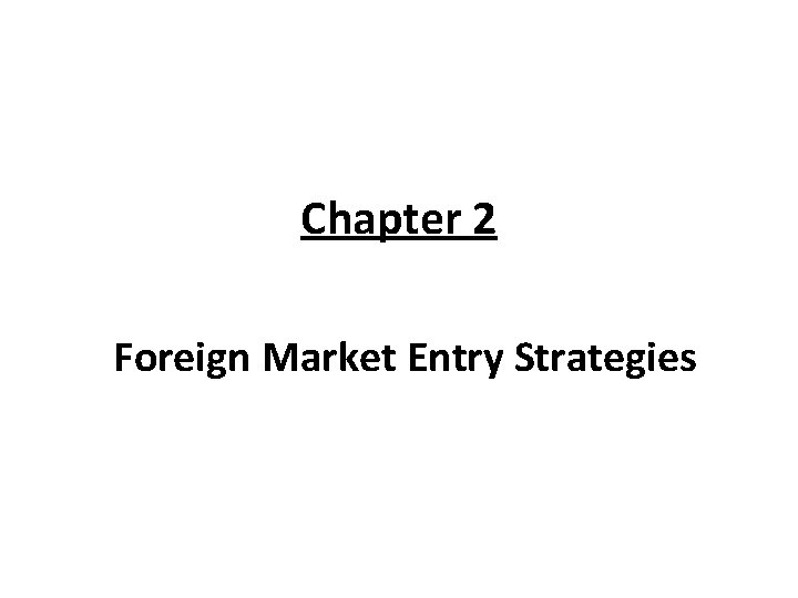 Chapter 2 Foreign Market Entry Strategies 
