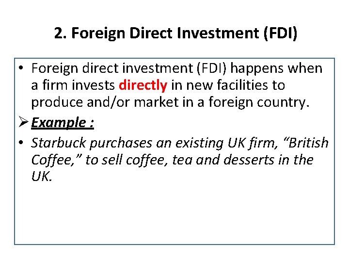 2. Foreign Direct Investment (FDI) • Foreign direct investment (FDI) happens when a firm