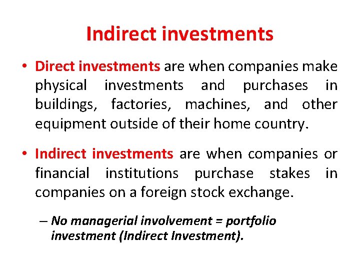 Indirect investments • Direct investments are when companies make physical investments and purchases in