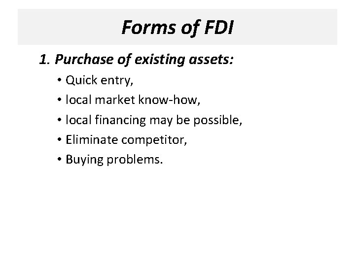 Forms of FDI 1. Purchase of existing assets: • Quick entry, • local market