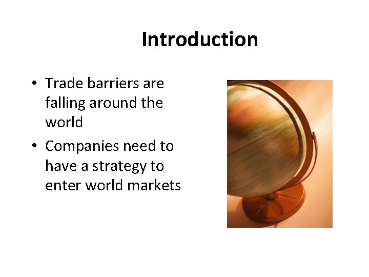 Introduction • Trade barriers are falling around the world • Companies need to have