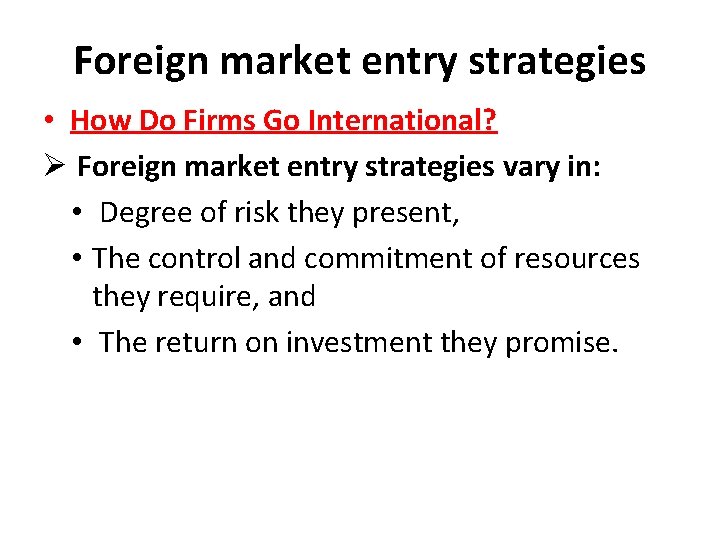 Foreign market entry strategies • How Do Firms Go International? Ø Foreign market entry