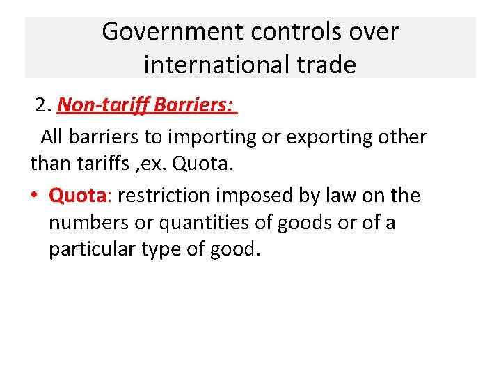 Government controls over international trade 2. Non-tariff Barriers: All barriers to importing or exporting