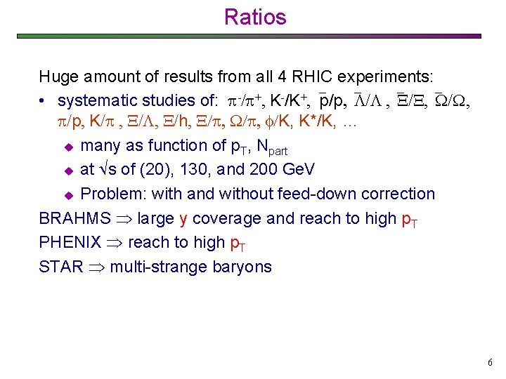 Ratios Huge amount of results from all 4 RHIC experiments: • systematic studies of: