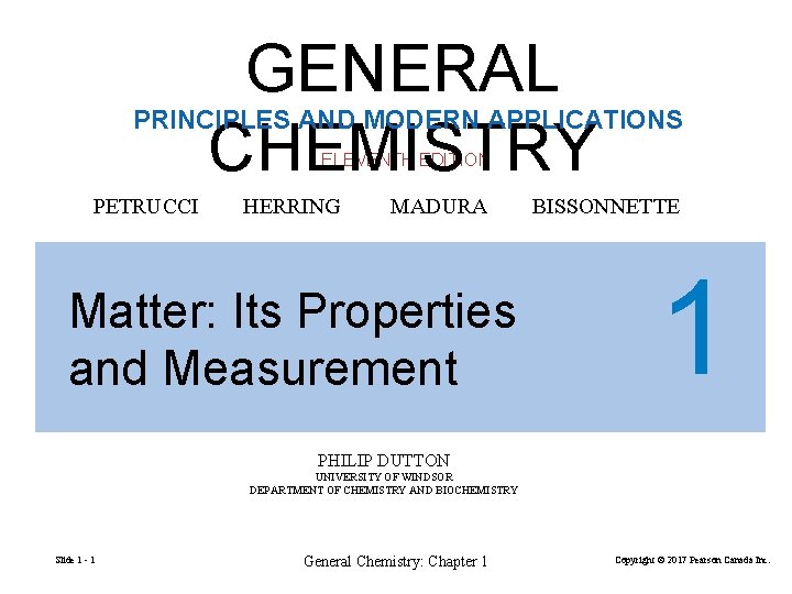 GENERAL CHEMISTRY PRINCIPLES AND MODERN APPLICATIONS ELEVENTH EDITION PETRUCCI HERRING MADURA Matter: Its Properties
