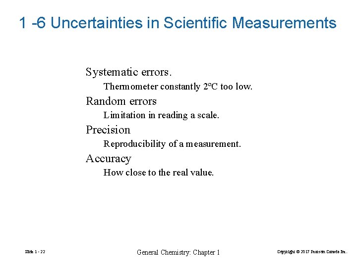 1 -6 Uncertainties in Scientific Measurements Systematic errors. Thermometer constantly 2ºC too low. Random