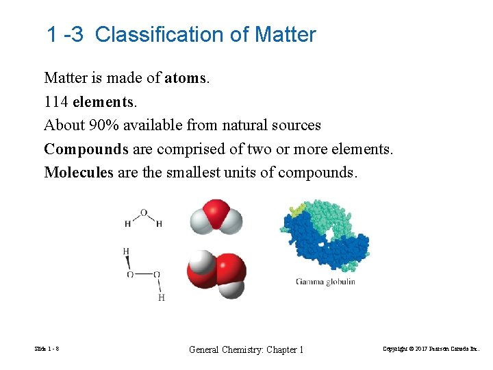 1 -3 Classification of Matter is made of atoms. 114 elements. About 90% available