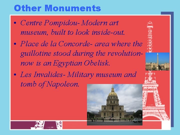 Other Monuments • Centre Pompidou- Modern art museum, built to look inside-out. • Place