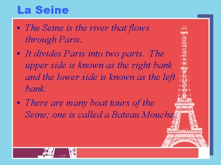 La Seine • The Seine is the river that flows through Paris. • It