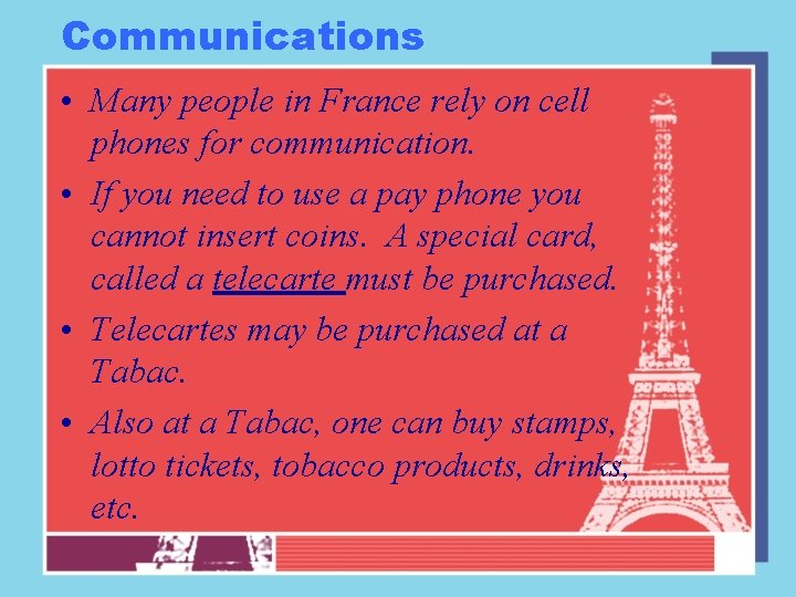 Communications • Many people in France rely on cell phones for communication. • If