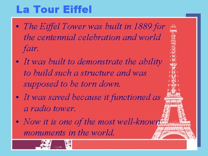 La Tour Eiffel • The Eiffel Tower was built in 1889 for the centennial