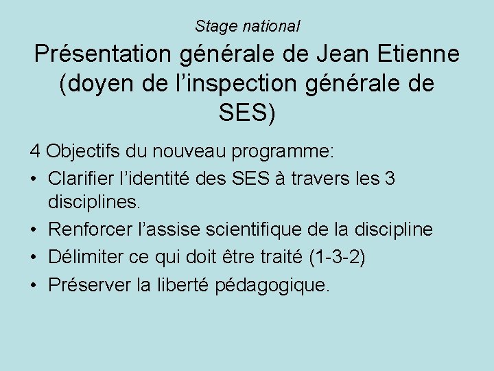 Stage national Présentation générale de Jean Etienne (doyen de l’inspection générale de SES) 4