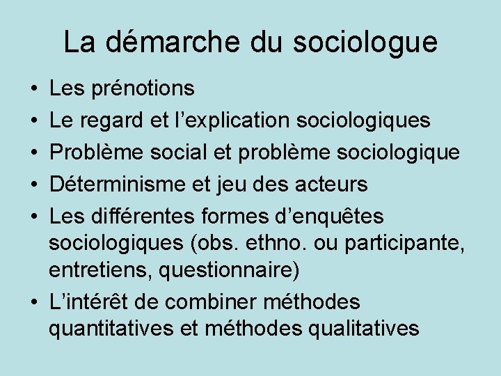 La démarche du sociologue • • • Les prénotions Le regard et l’explication sociologiques